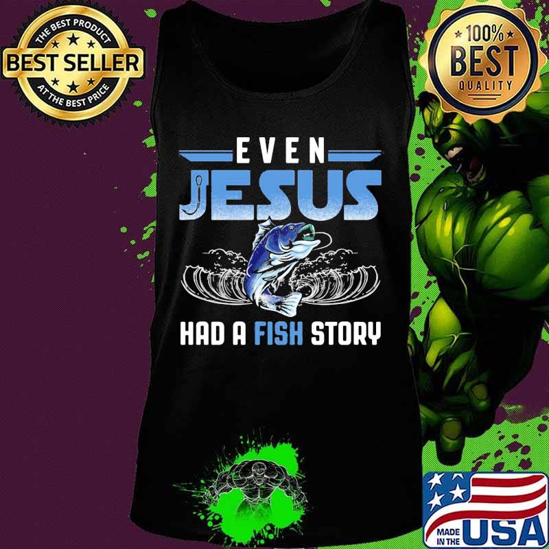 Official even jesus had a fish story s Tank top Official even jesus had a fish story s Tank top