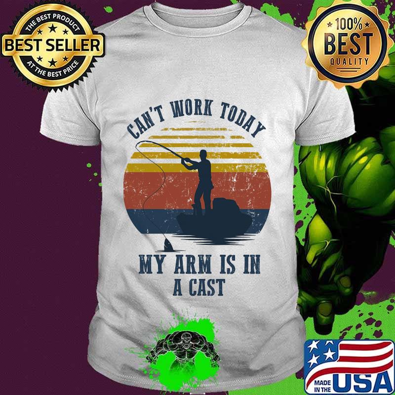 Official Fishing Can't work today my arm is in a cast vintage retro shirt