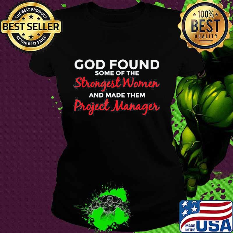Official God Found Some Of The Strongest Women Project Manager Shirt Ladies tee Official God Found Some Of The Strongest Women Project Manager Shirt Ladies tee