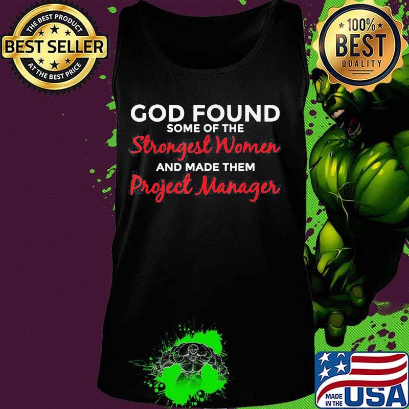 Official God Found Some Of The Strongest Women Project Manager Shirt Tank top Official God Found Some Of The Strongest Women Project Manager Shirt Tank top