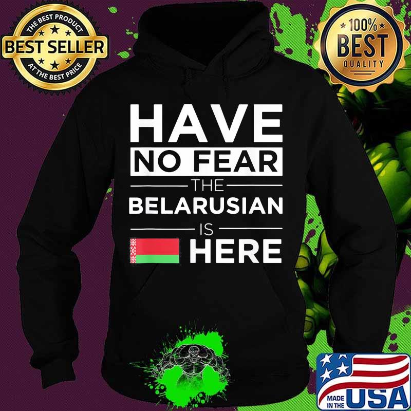 Official Have No Fear The Belarusian Is Here Belarus Pride Flag Shirt Hoodie Official Have No Fear The Belarusian Is Here Belarus Pride Flag Shirt Hoodie