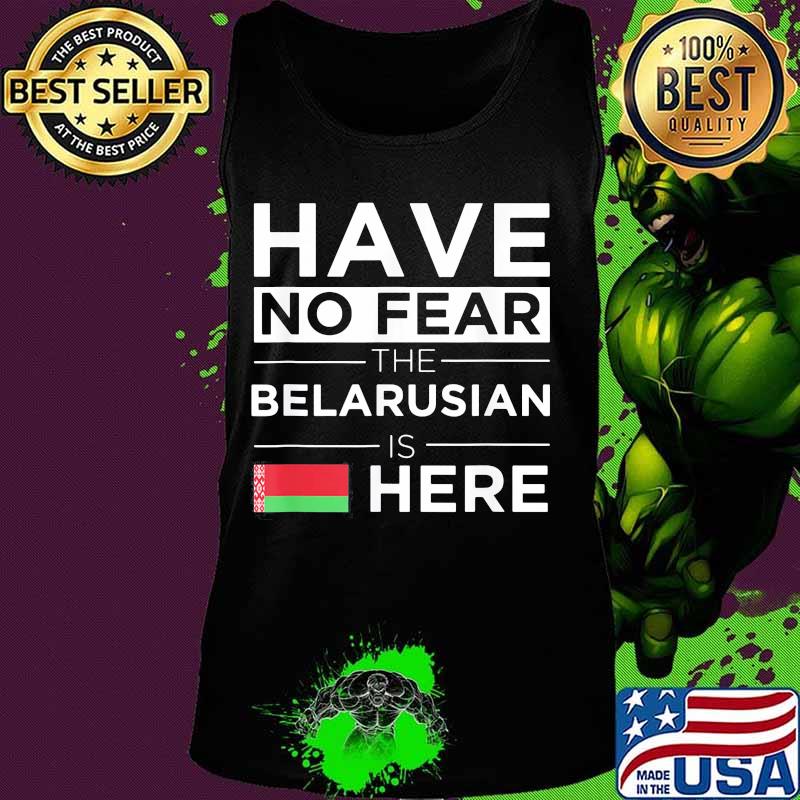 Official Have No Fear The Belarusian Is Here Belarus Pride Flag Shirt Tank top Official Have No Fear The Belarusian Is Here Belarus Pride Flag Shirt Tank top