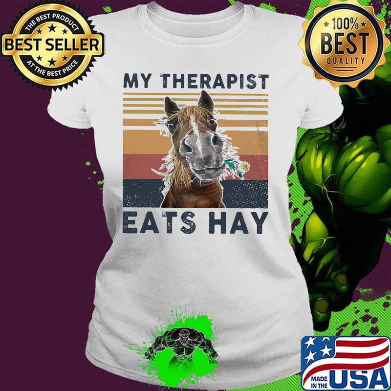 Official Horse My therapist eats hay vintage retro s Ladies tee Official Horse My therapist eats hay vintage retro s Ladies tee