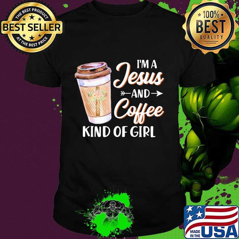 Official I'm a Jesus and coffee kind of girl shirt