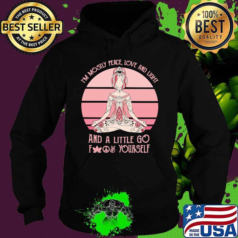 Official I'm mostly peace love and light and a little go fuck yourself Yoga s Hoodie Official I'm mostly peace love and light and a little go fuck yourself Yoga s Hoodie