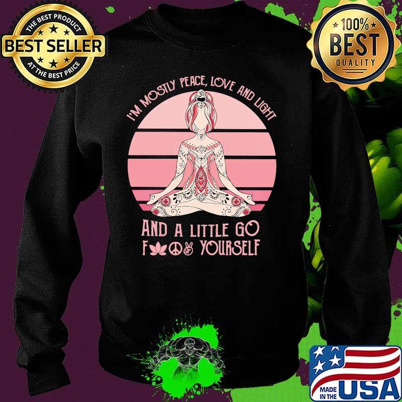 Official I'm mostly peace love and light and a little go fuck yourself Yoga s Sweater Official I'm mostly peace love and light and a little go fuck yourself Yoga s Sweater