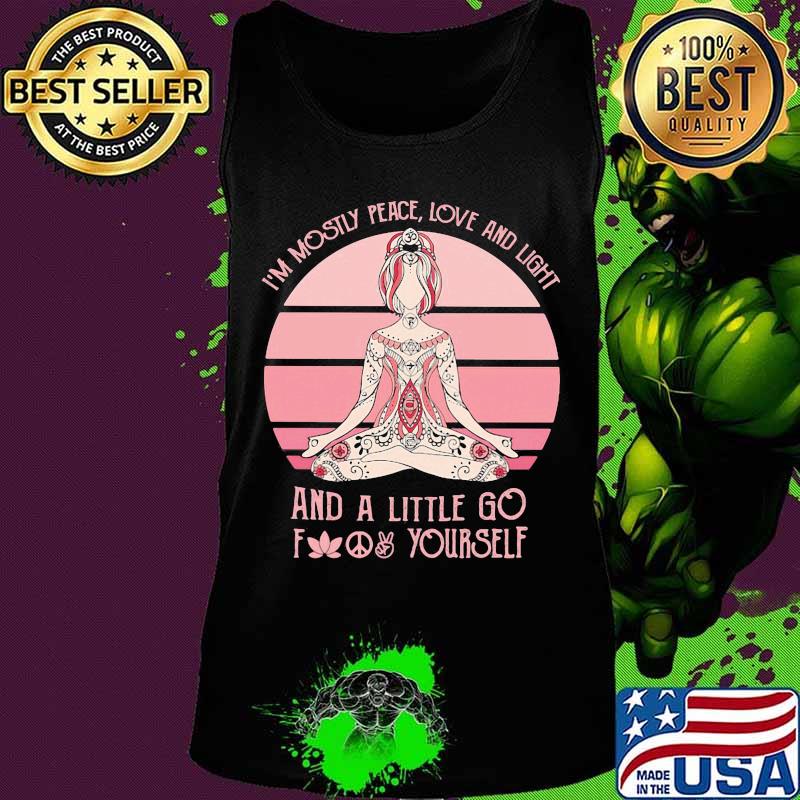 Official I'm mostly peace love and light and a little go fuck yourself Yoga s Tank top Official I'm mostly peace love and light and a little go fuck yourself Yoga s Tank top