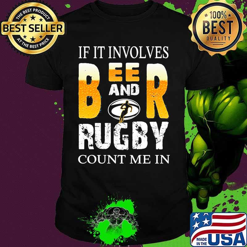 OFFICIAL IF IT INVOLVES BEER AND RUGBY COUNT ME IN SHIRT
