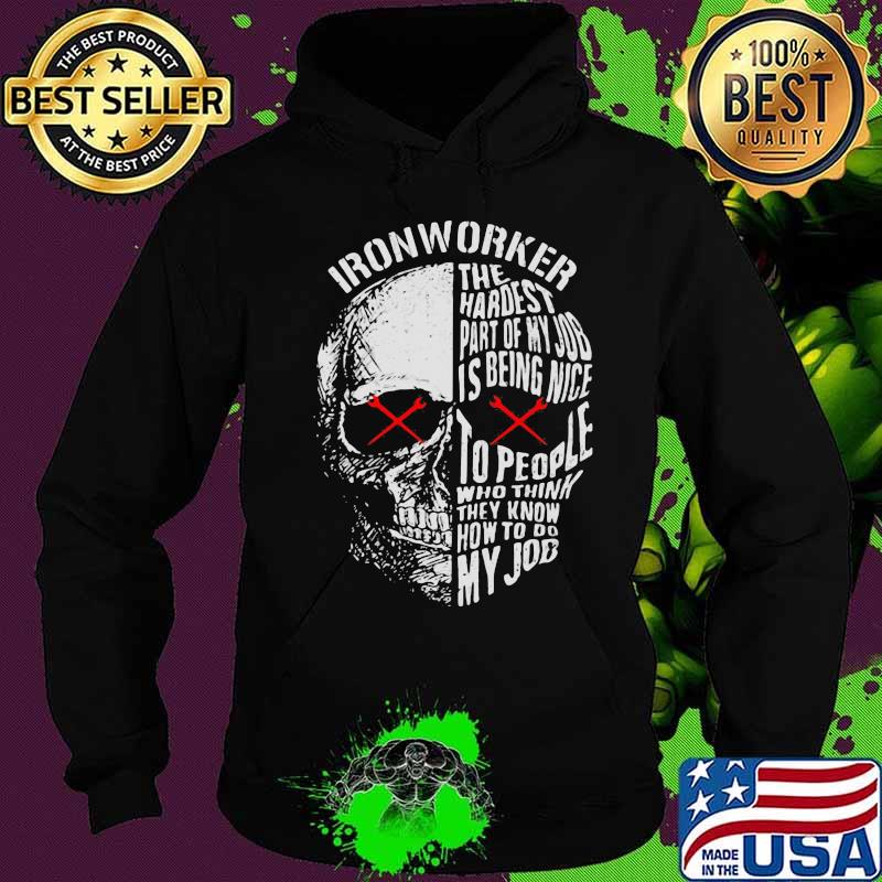 Official Ironworker The hardest part of my job is being nice to people who think they know how to do my job s Hoodie Official Ironworker The hardest part of my job is being nice to people who think they know how to do my job s Hoodie