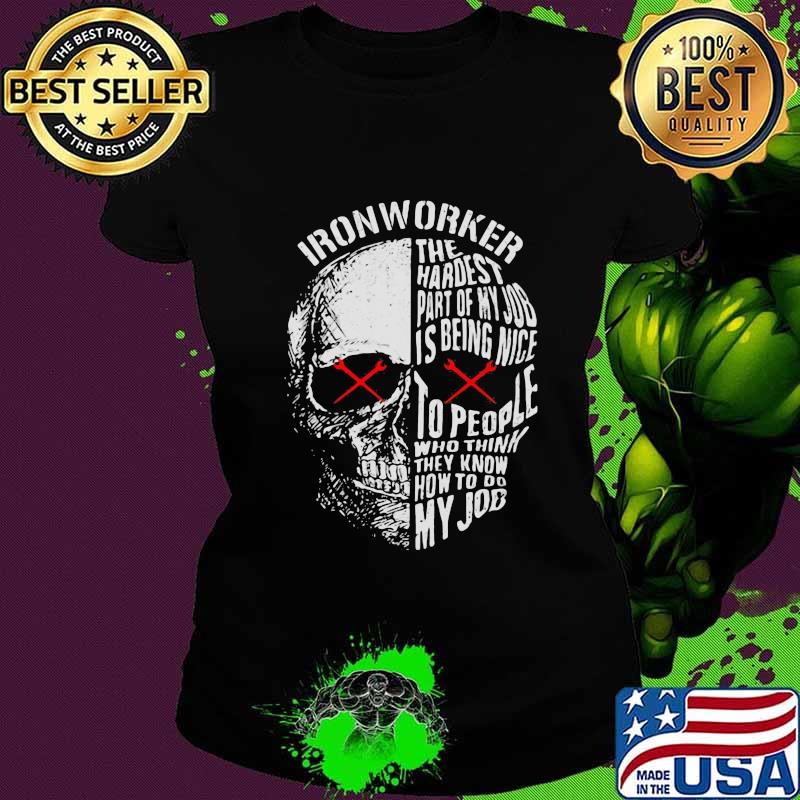 Official Ironworker The hardest part of my job is being nice to people who think they know how to do my job s Ladies tee Official Ironworker The hardest part of my job is being nice to people who think they know how to do my job s Ladies tee