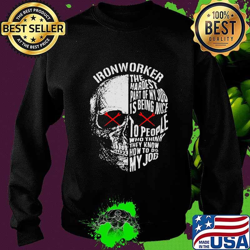 Official Ironworker The hardest part of my job is being nice to people who think they know how to do my job s Sweater Official Ironworker The hardest part of my job is being nice to people who think they know how to do my job s Sweater