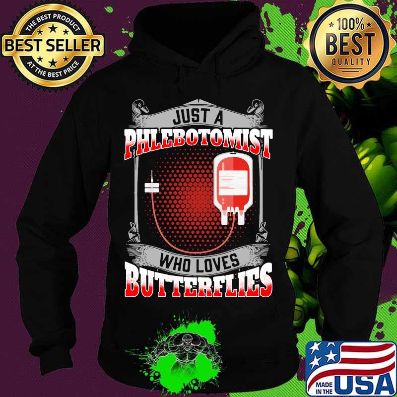OFFICIAL JUST A PHLEBOTOMIST WHO LOVES BUTTERFLIES SHIRT Hoodie OFFICIAL JUST A PHLEBOTOMIST WHO LOVES BUTTERFLIES SHIRT Hoodie