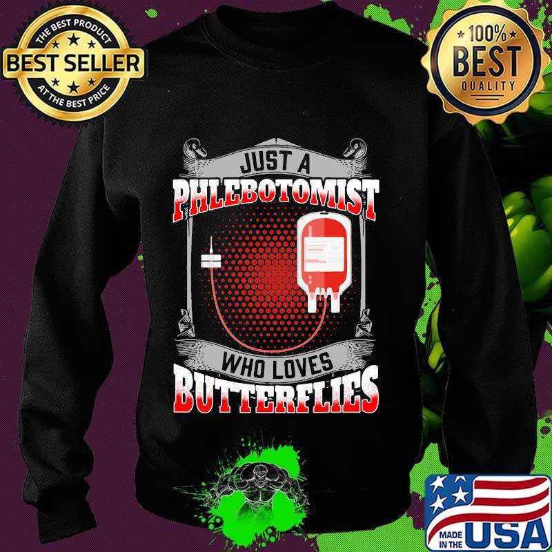OFFICIAL JUST A PHLEBOTOMIST WHO LOVES BUTTERFLIES SHIRT Sweater OFFICIAL JUST A PHLEBOTOMIST WHO LOVES BUTTERFLIES SHIRT Sweater