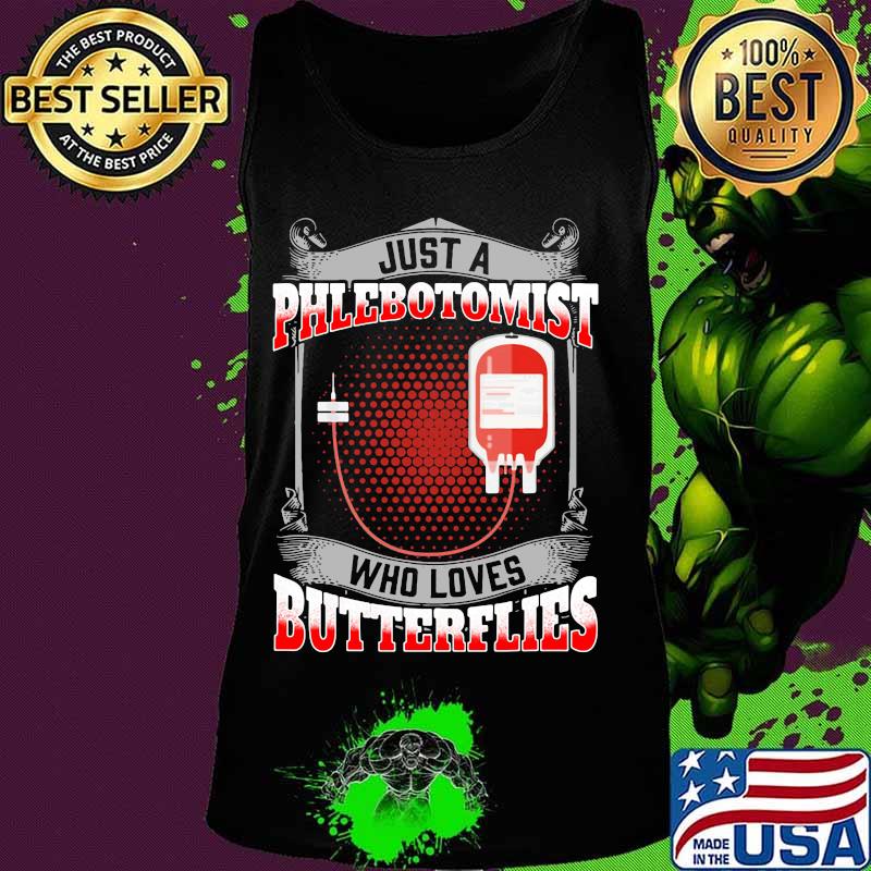 OFFICIAL JUST A PHLEBOTOMIST WHO LOVES BUTTERFLIES SHIRT Tank top OFFICIAL JUST A PHLEBOTOMIST WHO LOVES BUTTERFLIES SHIRT Tank top