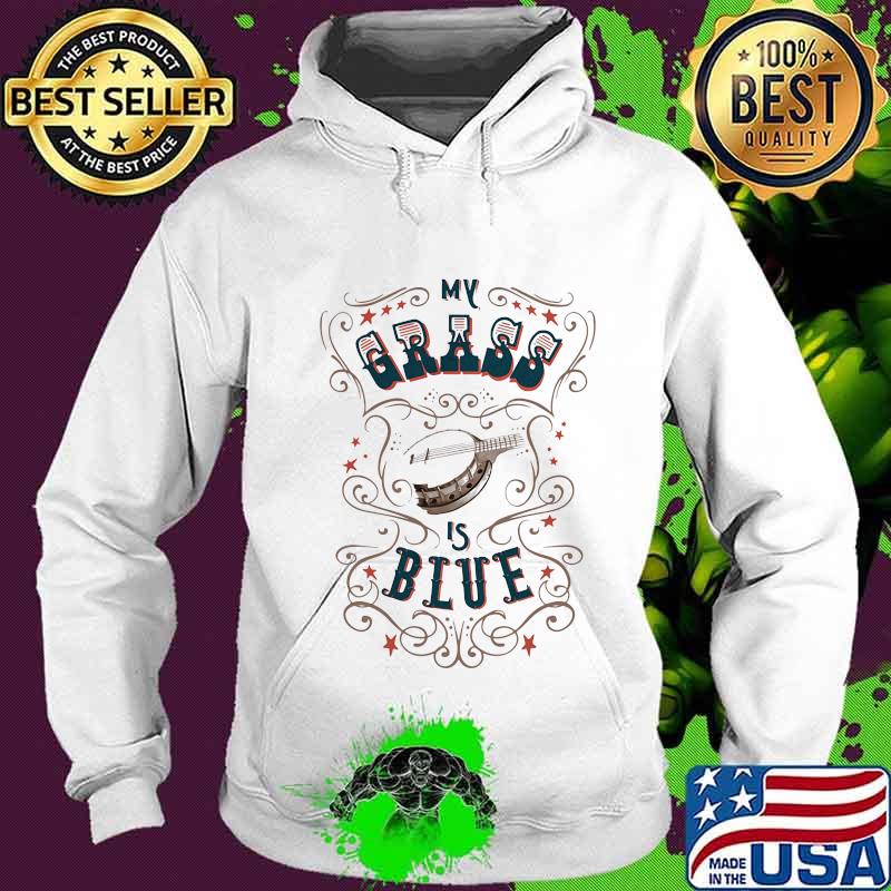 Official My Grass Is Blue Banjo Shirt Hoodie Official My Grass Is Blue Banjo Shirt Hoodie