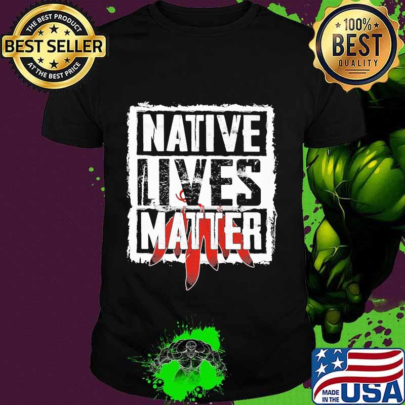 Official Native lives matter shirt