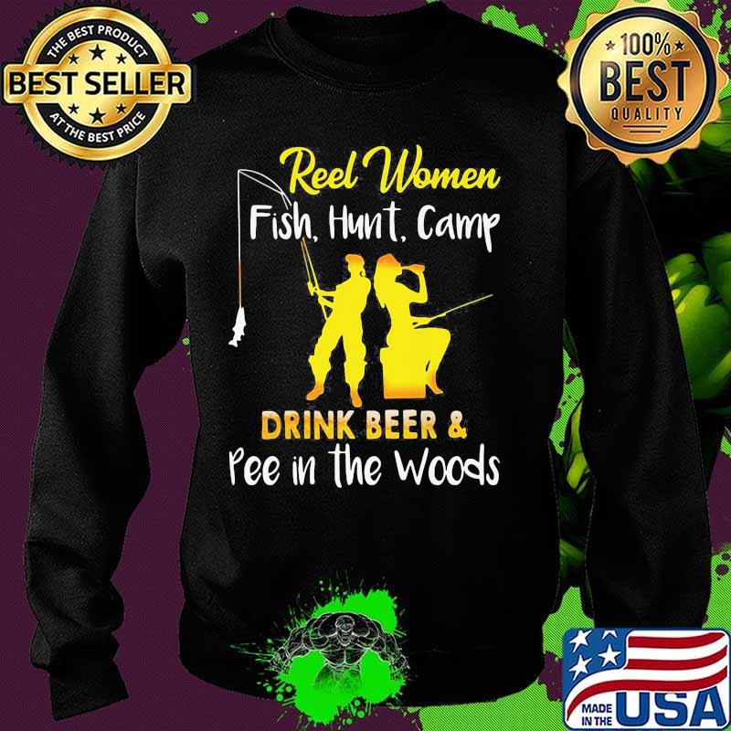 Official Reel Women Fish Hunt Camp drink beer and pee in the woods s Sweater Official Reel Women Fish Hunt Camp drink beer and pee in the woods s Sweater