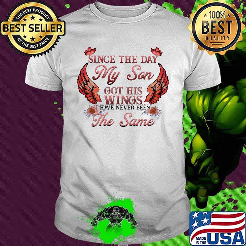 Official Since The Day My Son Got His Wings I have never been The same shirt