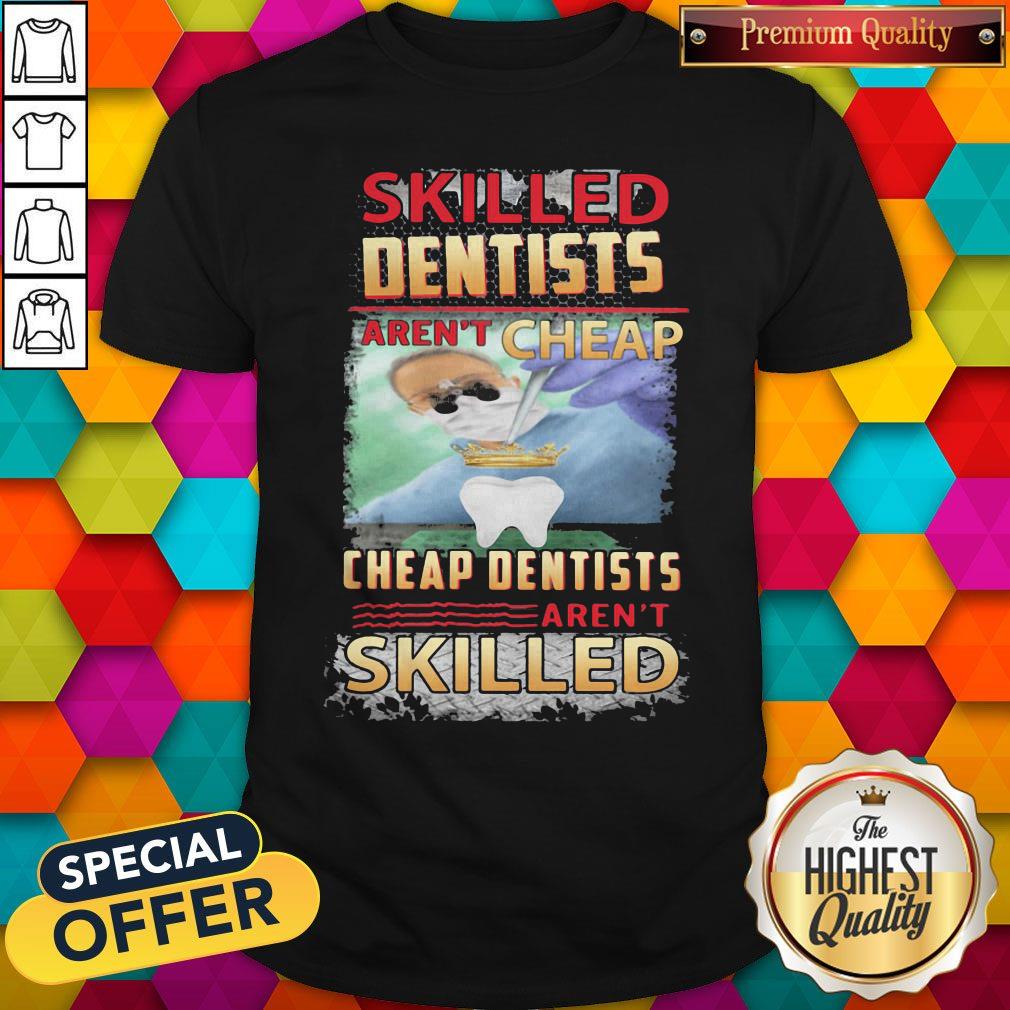Official Skilled Dentists Arent Cheap Cheap Dentists Arent Skilled Shirt