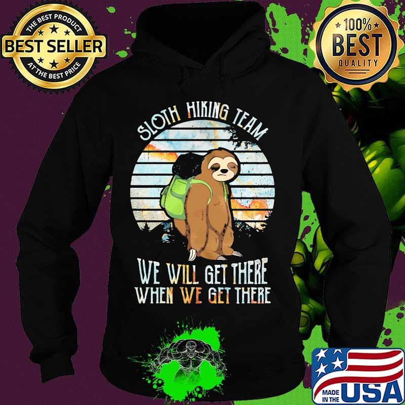Official Sloth hiking team we will get there when we get there s Hoodie Official Sloth hiking team we will get there when we get there s Hoodie