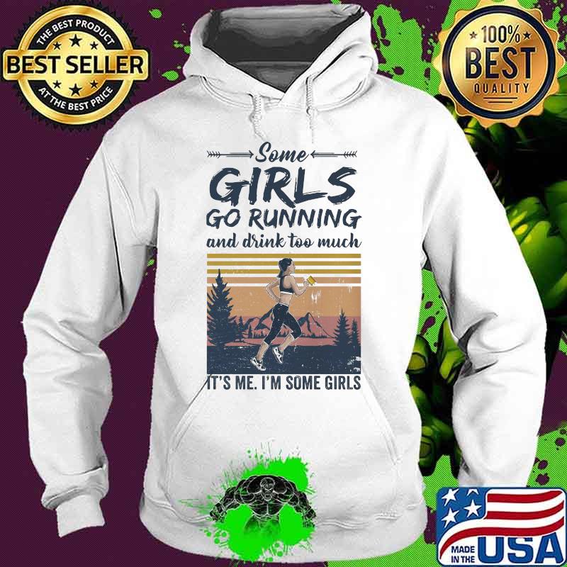 Official Some girls go running and drink too much it's me i'm some girls vintage retro s Hoodie Official Some girls go running and drink too much it's me i'm some girls vintage retro s Hoodie