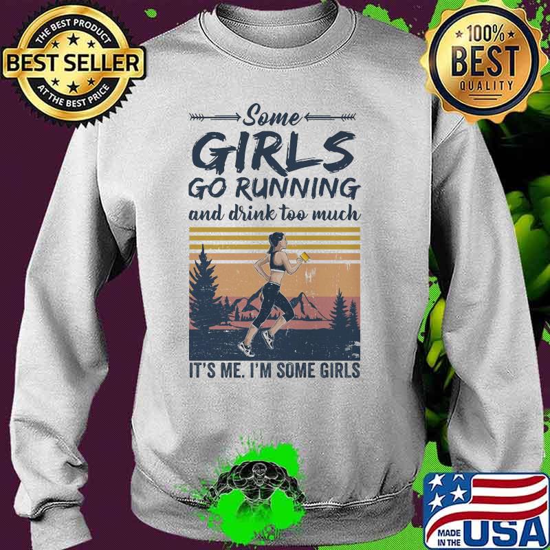Official Some girls go running and drink too much it's me i'm some girls vintage retro s Sweater Official Some girls go running and drink too much it's me i'm some girls vintage retro s Sweater