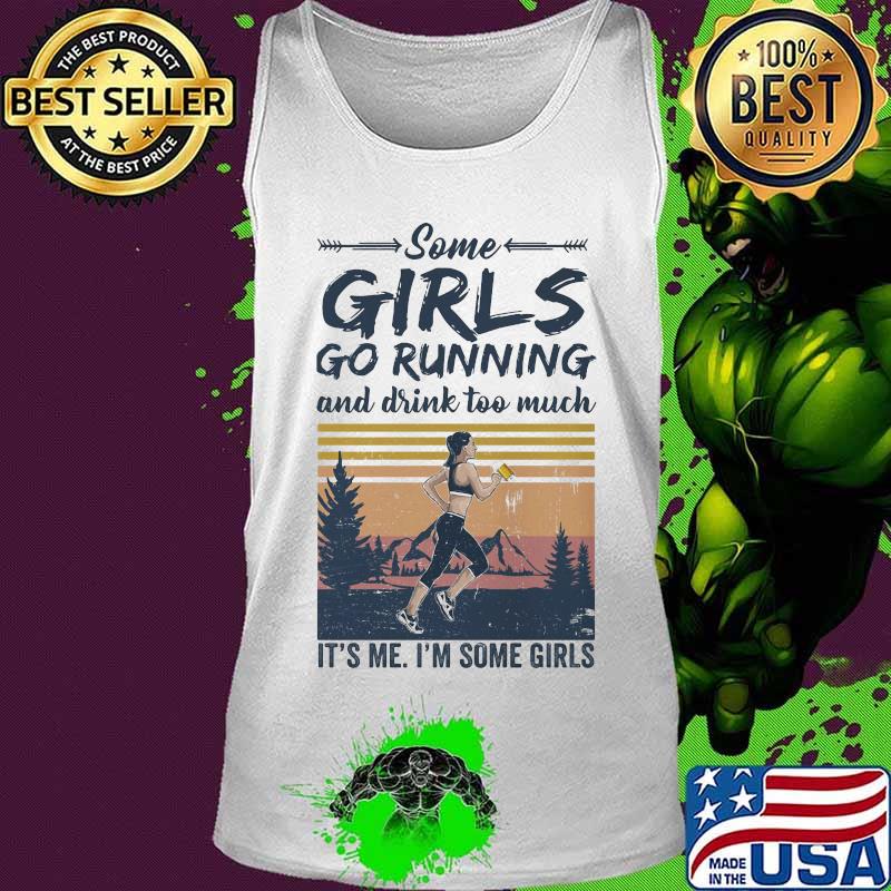 Official Some girls go running and drink too much it's me i'm some girls vintage retro s Tank top Official Some girls go running and drink too much it's me i'm some girls vintage retro s Tank top