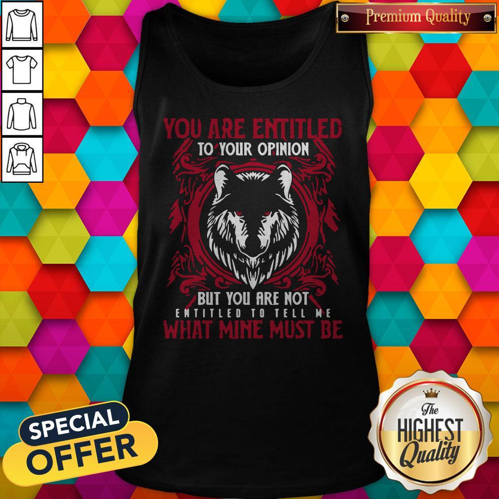 official-wolf-you-are-entitled-to-your-opinion-but-you-are-not-entitled-to-tank-top.jpg