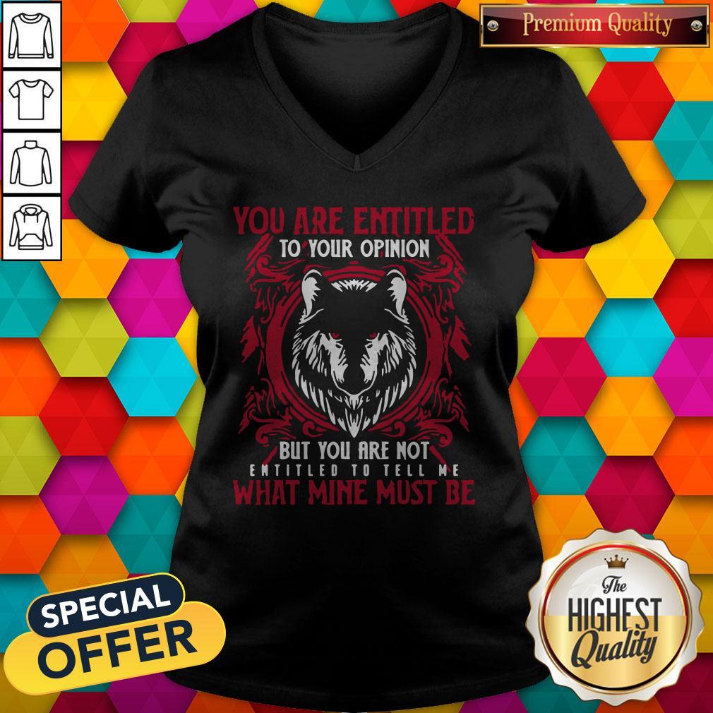 official-wolf-you-are-entitled-to-your-opinion-but-you-are-not-entitled-to-v-neck.jpg