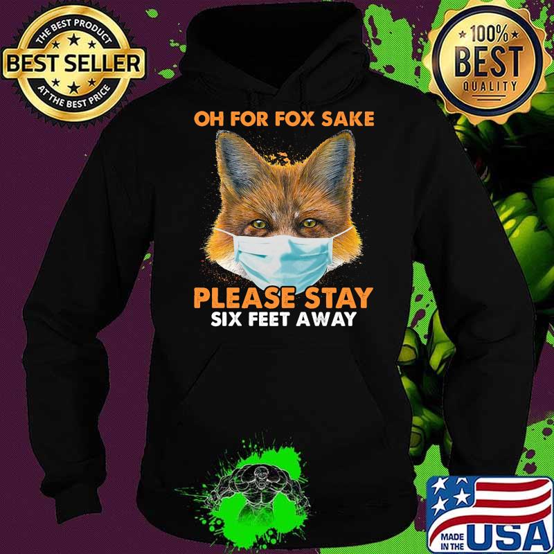 Oh for fox sake please stay six feet away masks s Hoodie Oh for fox sake please stay six feet away masks s Hoodie