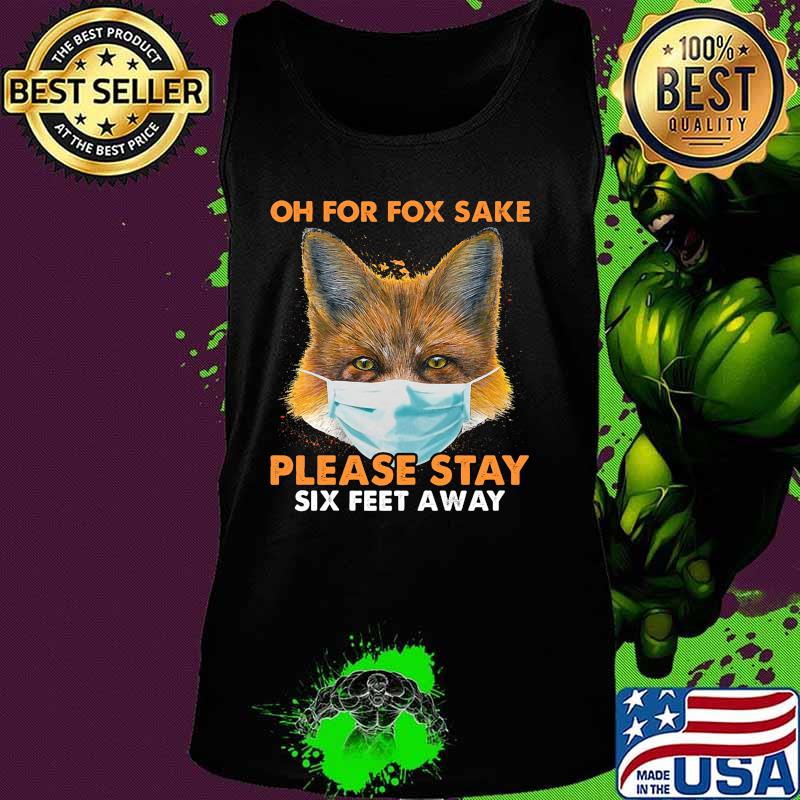 Oh for fox sake please stay six feet away masks s Tank top Oh for fox sake please stay six feet away masks s Tank top