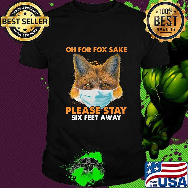 Oh for fox sake please stay six feet away masks shirt