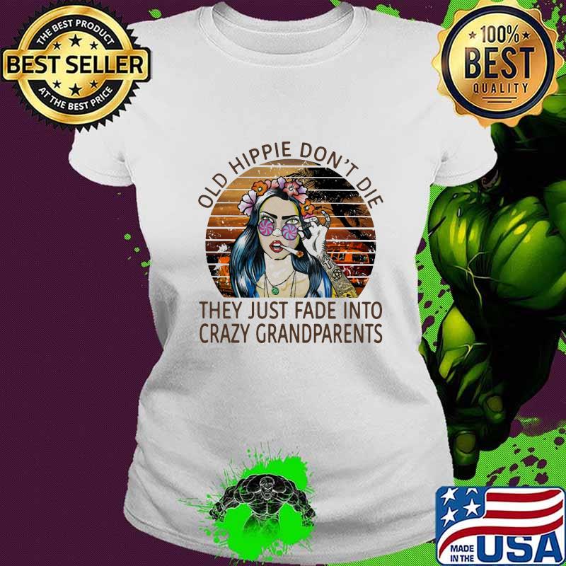 Old hippie don't die they just fade into crazy grandparents vintage retro s Ladies tee Old hippie don't die they just fade into crazy grandparents vintage retro s Ladies tee