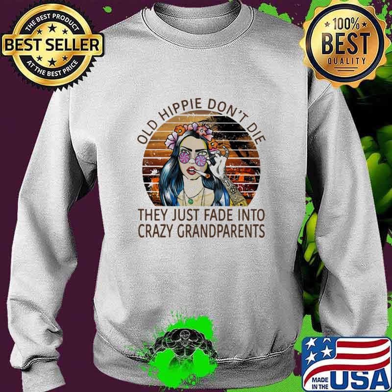 Old hippie don't die they just fade into crazy grandparents vintage retro s Sweater Old hippie don't die they just fade into crazy grandparents vintage retro s Sweater