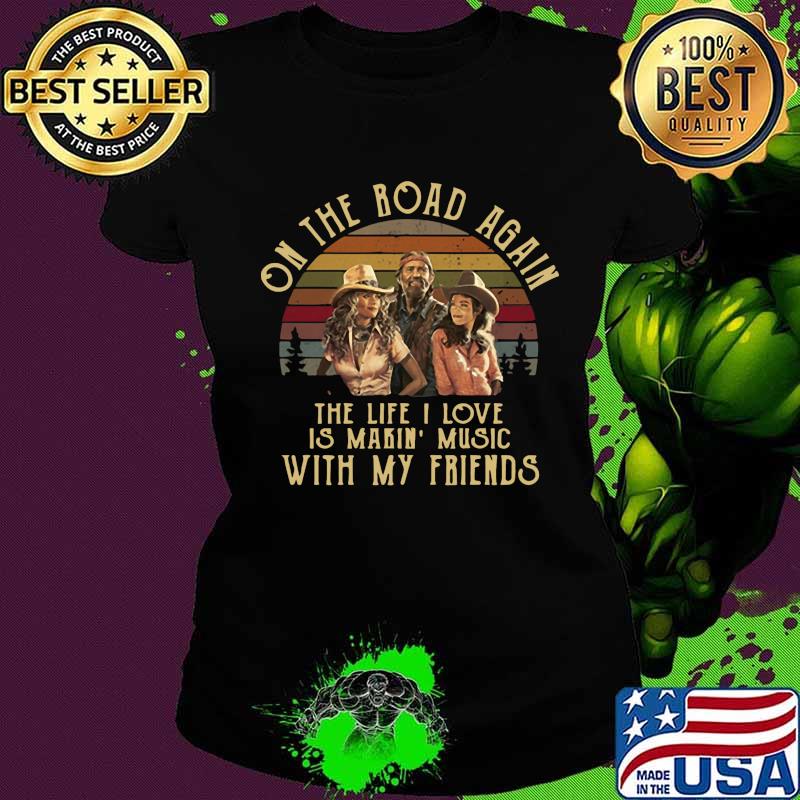 On the road again the life i love is makin music with my friends vintage retro s Ladies tee On the road again the life i love is makin music with my friends vintage retro s Ladies tee