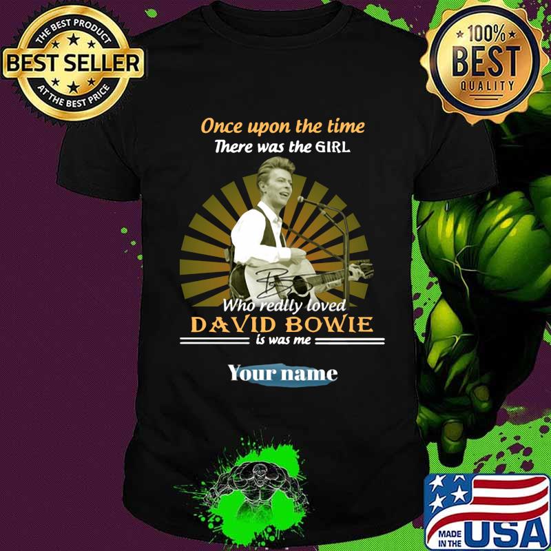Once upon a time there was a girl who really loved david bowie is was me your name shirt