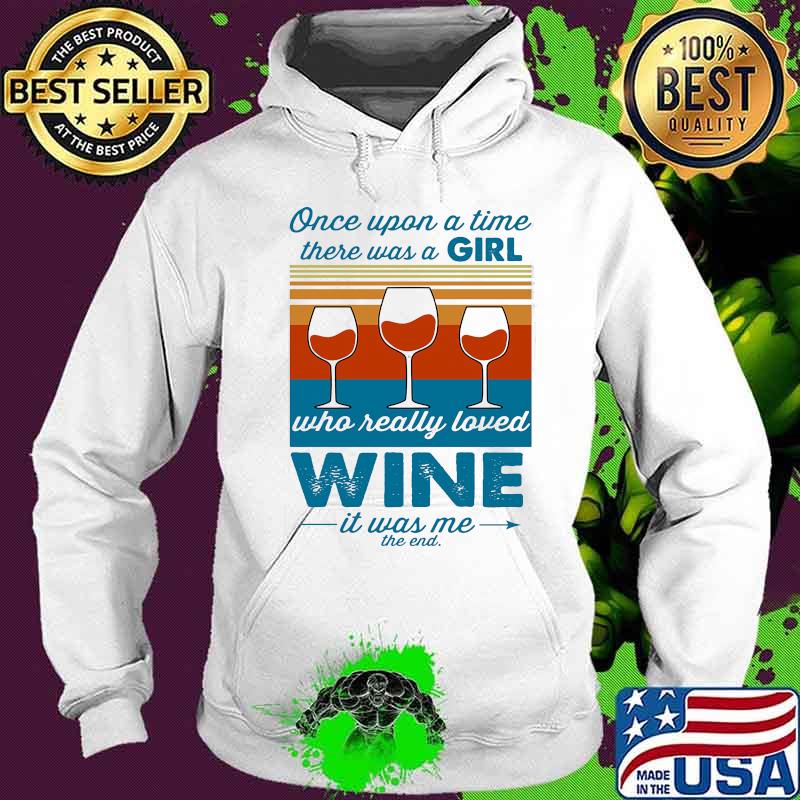 Once upon a time there was a girl who really loved wine it was me the end vintage retro s Hoodie Once upon a time there was a girl who really loved wine it was me the end vintage retro s Hoodie