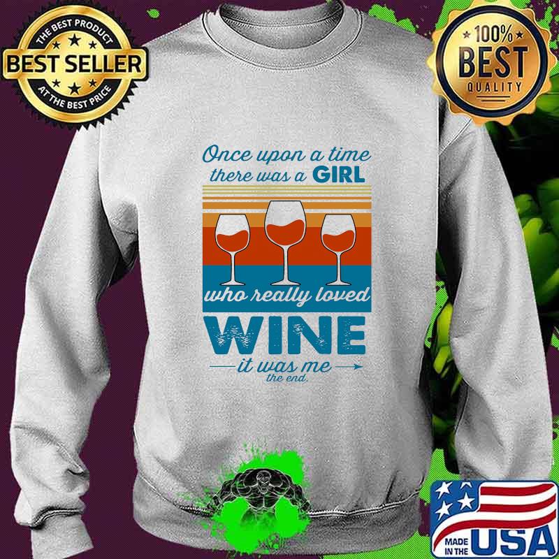 Once upon a time there was a girl who really loved wine it was me the end vintage retro s Sweater Once upon a time there was a girl who really loved wine it was me the end vintage retro s Sweater