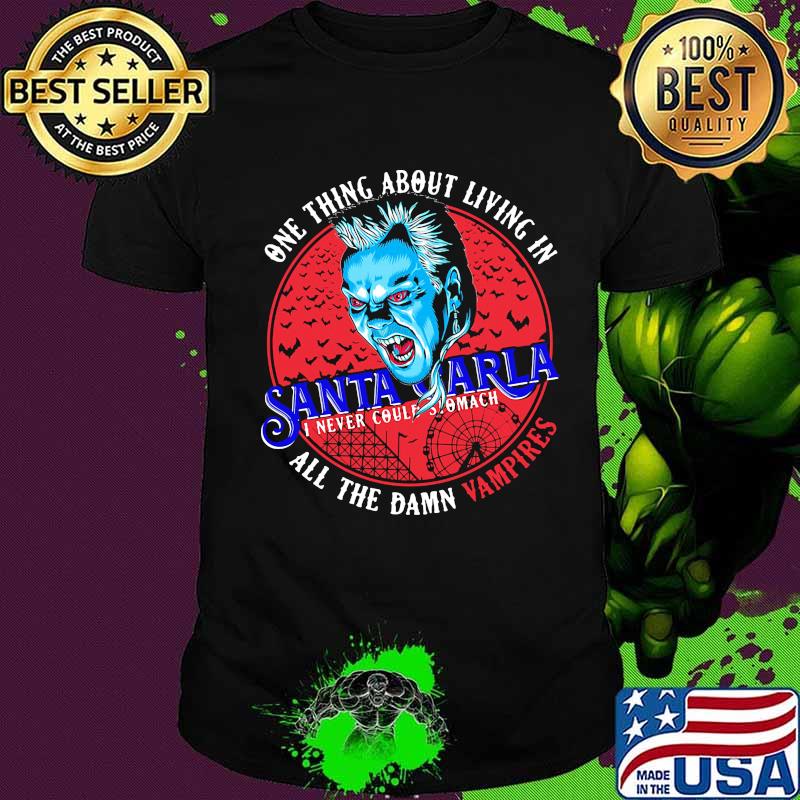 One thing about living in santa carla i never could stomach all the damn vampires shirt