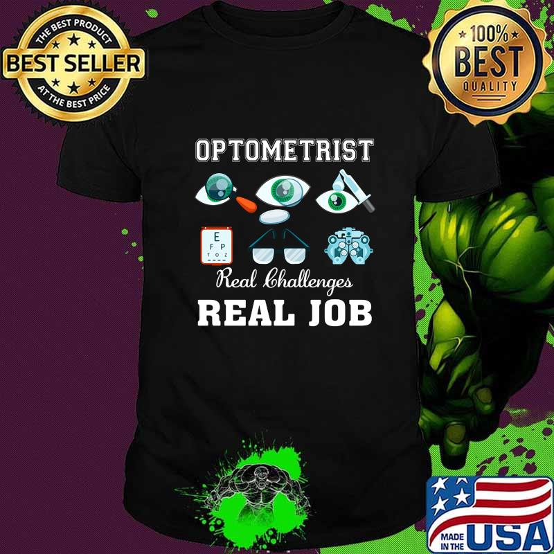 Optometrist real challenges real job eyes shirt Optometrist real challenges real job eyes shirt