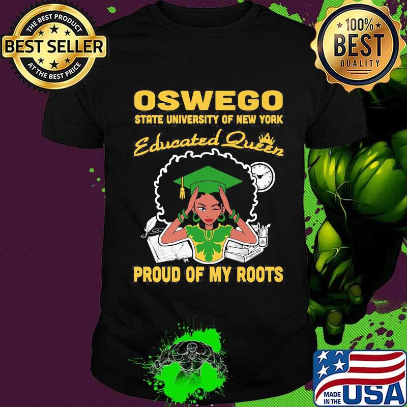Oswego state university of new york educated queen proud of my roots shirt