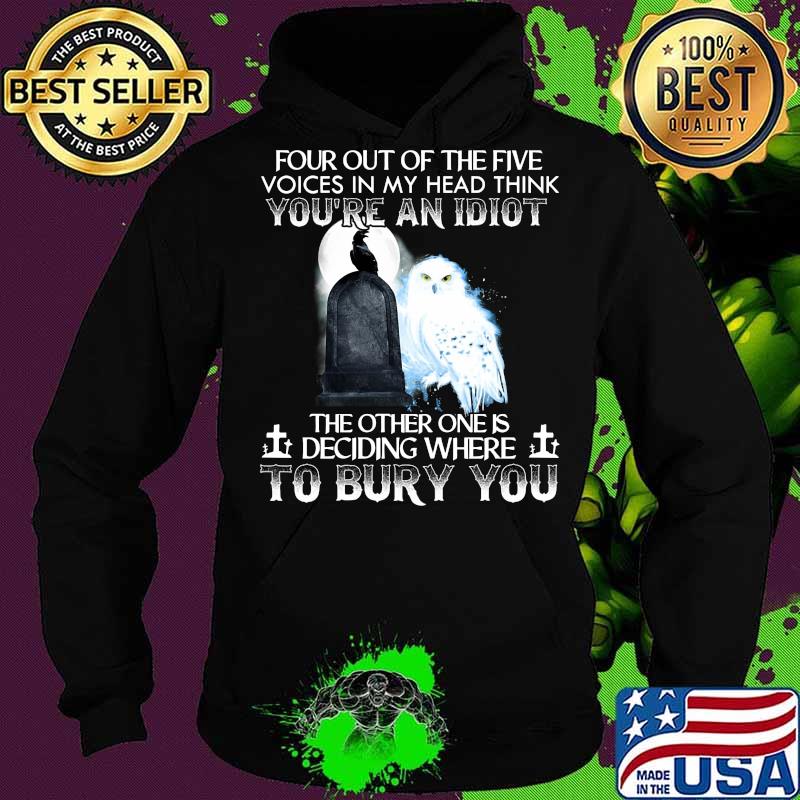 Owl and raven four out of the five voices in my head think you're an idiot the other one is deciding where to bury you s Hoodie Owl and raven four out of the five voices in my head think you're an idiot the other one is deciding where to bury you s Hoodie