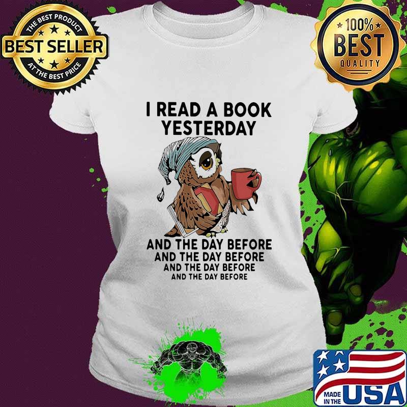 Owl I read a book yesterday and the day before s Ladies tee Owl I read a book yesterday and the day before s Ladies tee