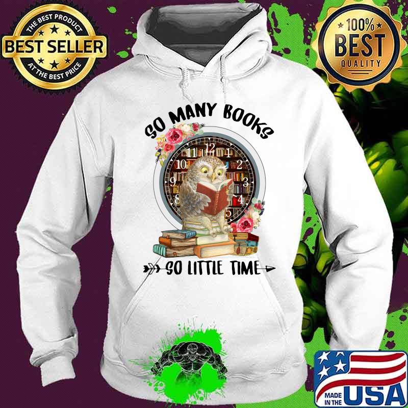 Owl so many books so little time flowers s Hoodie Owl so many books so little time flowers s Hoodie