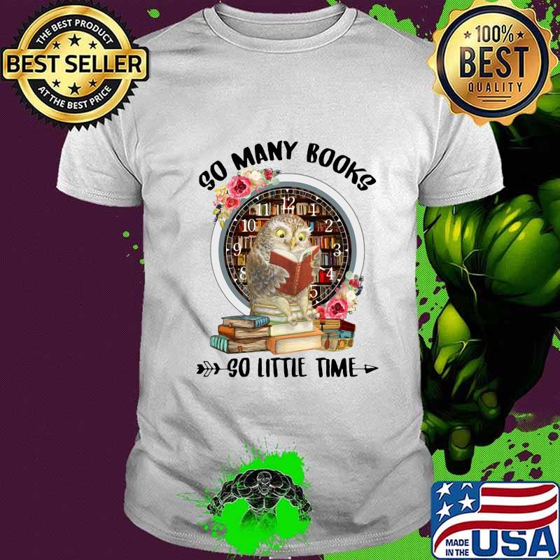 Owl so many books so little time flowers shirt