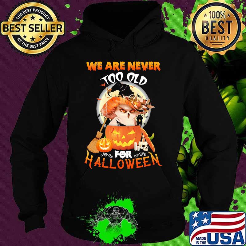 Owl we are never too old for halloween s Hoodie Owl we are never too old for halloween s Hoodie