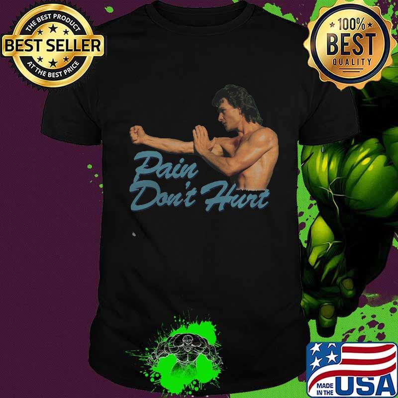 Pain don't hurt patrick swayze roadhouse movie shirt