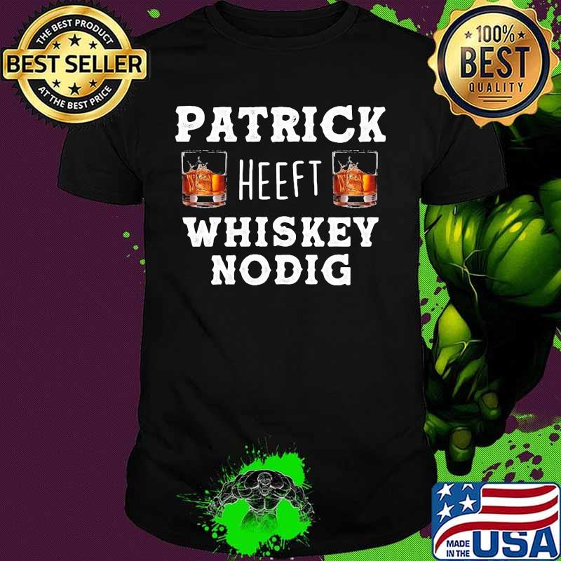 Patrick heeft whiskey nodig shirt