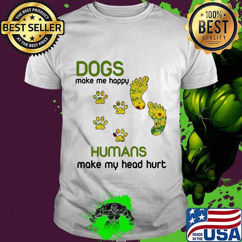 Paw dogs make me happy humans make my head hurt sunflowers shirt