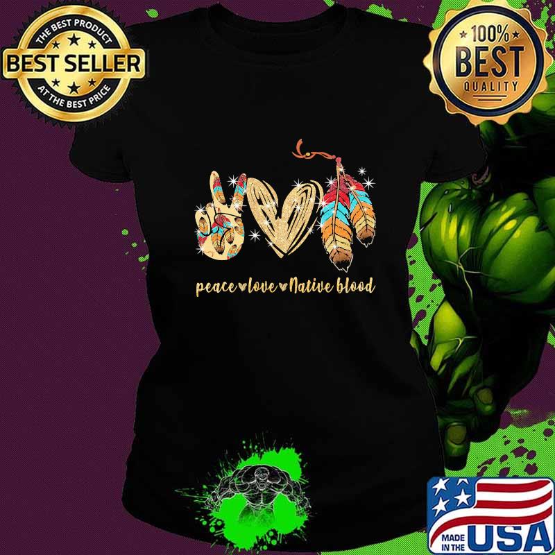 Peace love native blood diamond s Ladies tee Peace love native blood diamond s Ladies tee
